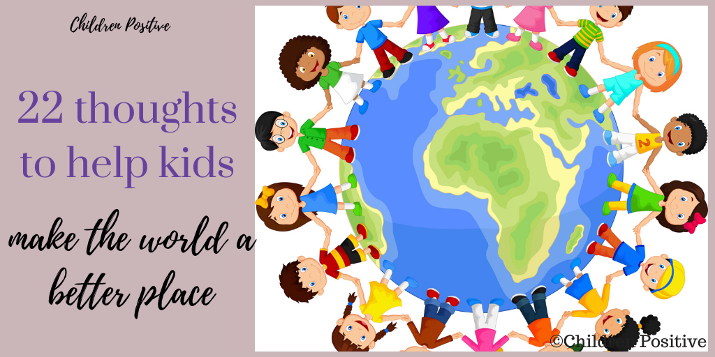 22 Thoughts To Help Kids Make The World A Better Place Children Positive   Better Place 3 